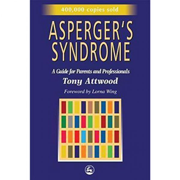 Asperger’s Syndrome: A Guide for Parents and Professionals — Tony Attwood
