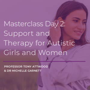 ONLINE COURSE: Masterclass Day 2 – Support & Therapy for Autistic Girls and Women