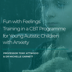 ONLINE COURSE: Fun with Feelings Training in a CBT Programme for Young Autistic Children with Anxiety