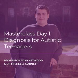 WEBCAST EVENT and LIVE IN LONDON: MASTERCLASS Day 1 – Diagnosis for Autistic Teenagers – 16 January 2025