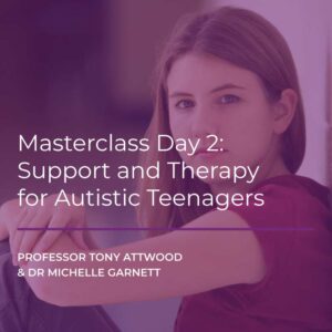 WEBCAST EVENT and LIVE IN LONDON: MASTERCLASS Day 2 – Support and Therapy for Autistic Teenagers – 17 January 2025